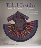 Kmeňové textílie juhozápadnej Číny: Niťové piesne z hmlistej krajiny; zbierka Philippa Fatina - Tribal Textiles of Southwest China: Thread Songs from Misty Land; The Philippe Fatin Collection