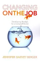 Zmeny v práci: Rozvoj lídrov pre zložitý svet - Changing on the Job: Developing Leaders for a Complex World