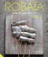 Robata: japonské domáce grilovanie - Robata: Japanese Home Grilling