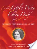 Malá cesta pre každý deň: Myšlienky Terezky z Lisieux - The Little Way for Every Day: Thoughts from Thrse of Lisieux