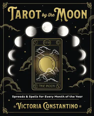 Tarot pri mesiaci: Výklady a kúzla na každý mesiac v roku - Tarot by the Moon: Spreads & Spells for Every Month of the Year
