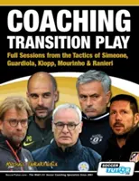 Tréning prechodovej hry - Kompletné lekcie z taktiky Simeoneho, Guardiolu, Kloppa, Mourinha a Ranieriho - Coaching Transition Play - Full Sessions from the Tactics of Simeone, Guardiola, Klopp, Mourinho & Ranieri