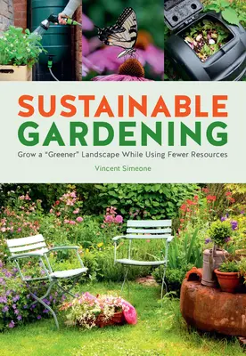 Udržateľné záhradníctvo: Vypestujte si zelenšiu krajinu s nízkymi nárokmi na údržbu s menším množstvom zdrojov - Sustainable Gardening: Grow a Greener Low-Maintenance Landscape with Fewer Resources