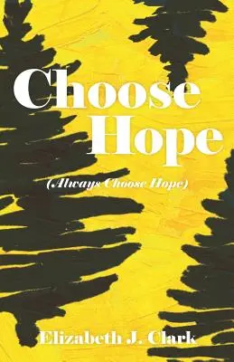 Zvoľte si nádej: (Vždy si zvoľte nádej) - Choose Hope: (Always Choose Hope)