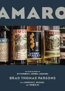 Amaro: Vydanie knihy: Duchovný svet horko-sladkých bylinných likérov s kokteilmi, receptami a receptúrami - Amaro: The Spirited World of Bittersweet, Herbal Liqueurs, with Cocktails, Recipes, and Formulas