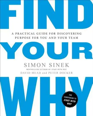 Nájdi svoje prečo: Praktický sprievodca na objavenie cieľa pre vás a váš tím - Find Your Why: A Practical Guide for Discovering Purpose for You and Your Team