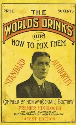 Boothbyho svetové nápoje a ako ich miešať 1907 Reprint - Boothby's World Drinks And How To Mix Them 1907 Reprint