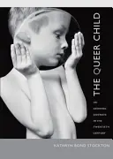 The Queer Child: alebo ako vyrastať bokom v dvadsiatom storočí - The Queer Child: Or Growing Sideways in the Twentieth Century