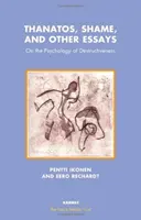 Thanatos, hanba a iné eseje - O psychológii deštruktívnosti - Thanatos, Shame, and Other Essays - On the Psychology of Destructiveness