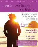 Pracovná kniha o panike pre dospievajúcich: Príručka pre tínedžerov: Prelomenie kruhu strachu, obáv a záchvatov paniky - The Panic Workbook for Teens: Breaking the Cycle of Fear, Worry, and Panic Attacks