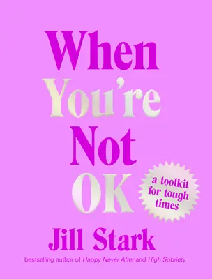 Keď nie si v poriadku: súbor nástrojov pre ťažké časy - When You're Not Ok: A Toolkit for Tough Times