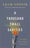 Tisíc malých hriechov - Morálne dobrodružstvo liberalizmu - A Thousand Small Sanities - The Moral Adventure of Liberalism