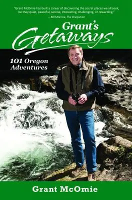 Grantove úteky: Vydanie knihy Granta: 101 oregonských dobrodružstiev - Grant's Getaways: 101 Oregon Adventures