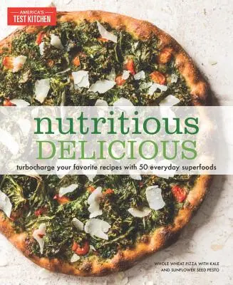 Výživná lahôdka: Nabite svoje obľúbené recepty 50 každodennými superpotravinami - Nutritious Delicious: Turbocharge Your Favorite Recipes with 50 Everyday Superfoods