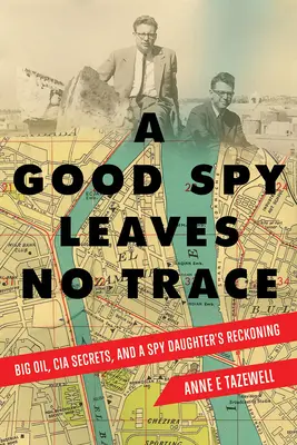 Dobrý špión nezanecháva stopy: Veľká ropa, tajomstvá CIA a zúčtovanie dcéry špiónky - A Good Spy Leaves No Trace: Big Oil, CIA Secrets, and a Spy Daughter's Reckoning