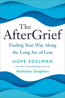 The Aftergrief: Nájsť svoju cestu po dlhom oblúku straty - The Aftergrief: Finding Your Way Along the Long Arc of Loss
