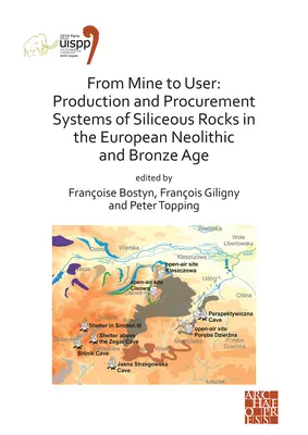 From Mine to User: Production and Procurement Systems of Siliceous Rocks in the European Neolithic and Bronze Age (Od bane k užívateľovi: systémy výroby a zásobovania kremičitými horninami v európskom neolite a dobe bronzovej): Zborník príspevkov z XVI. - From Mine to User: Production and Procurement Systems of Siliceous Rocks in the European Neolithic and Bronze Age: Proceedings of the XVI