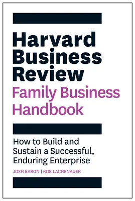 Harvard Business Review Príručka rodinného podnikania: Ako vybudovať a udržať úspešný a trvalý podnik - Harvard Business Review Family Business Handbook: How to Build and Sustain a Successful, Enduring Enterprise