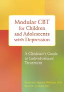 Modulárna CBT pre deti a dospievajúcich s depresiou: Príručka klinického lekára k individualizovanej liečbe - Modular CBT for Children and Adolescents with Depression: A Clinician's Guide to Individualized Treatment