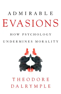 Obdivuhodné úniky: Ako psychológia podkopáva morálku - Admirable Evasions: How Psychology Undermines Morality