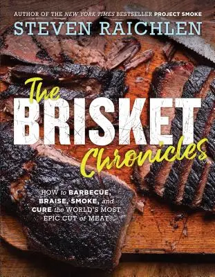Kroniky bôčika: Ako grilovať, dusiť, údiť a liečiť najvýraznejší kus mäsa na svete - The Brisket Chronicles: How to Barbecue, Braise, Smoke, and Cure the World's Most Epic Cut of Meat