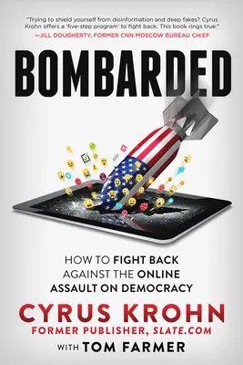Bombardovaní: Ako sa brániť online útoku na demokraciu - Bombarded: How to Fight Back Against the Online Assault on Democracy