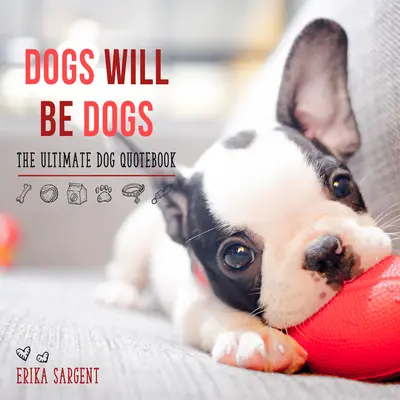 Psy budú psami: Najlepšia kniha citátov o psoch - Dogs Will Be Dogs: The Ultimate Dog Quote Book