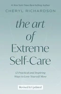 Umenie extrémnej starostlivosti o seba: 12 praktických a inšpiratívnych spôsobov, ako sa mať viac rád - The Art of Extreme Self-Care: 12 Practical and Inspiring Ways to Love Yourself More