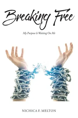 Breaking Free: Môj cieľ na mňa čaká - Breaking Free: My Purpose Is Waiting On Me