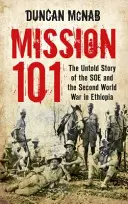 Misia 101 - Nevypovedaný príbeh SOE a druhej svetovej vojny v Etiópii - Mission 101 - The Untold Story of the SOE and the Second World War in Ethiopia