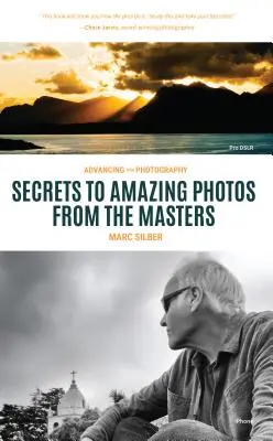 Pokrok vo fotografovaní: Tajomstvá tvorby fotografií, ktoré si zamilujete vy aj ostatní (Fotografická kniha pre začiatočníkov, Digitálna fotografia, Fotografia - Advancing Your Photography: Secrets to Making Photographs That You and Others Will Love (Photography Book for Beginners, Digital Photography, Phot