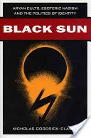Čierne slnko: Árijské kulty, ezoterický nacizmus a politika identity - Black Sun: Aryan Cults, Esoteric Nazism, and the Politics of Identity