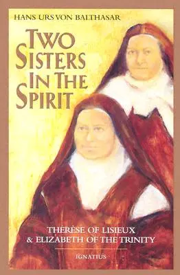 Dve sestry v duchu: Terezka z Lisieuz a Alžbeta od Trojice - Two Sisters in the Spirit: Therese of Lisieuz and Elizabeth of the Trinity