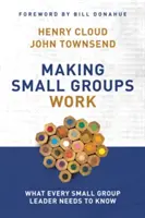 Aby malé skupiny fungovali: Čo potrebuje vedieť každý vedúci malej skupiny - Making Small Groups Work: What Every Small Group Leader Needs to Know