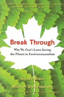 Prelomiť: Prečo nemôžeme prenechať záchranu planéty environmentalistom - Break Through: Why We Can't Leave Saving the Planet to Environmentalists