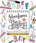 Dobrodružstvá v písaní: 40 cvičení na zlepšenie zručností v písaní písmen - Adventures in Lettering: 40 Exercises to Improve Your Lettering Skills