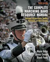Kompletná príručka pre pochodové kapely: Techniky a materiály pre vyučovanie, dizajn cvičenia a hudobné aranžovanie - The Complete Marching Band Resource Manual: Techniques and Materials for Teaching, Drill Design, and Music Arranging