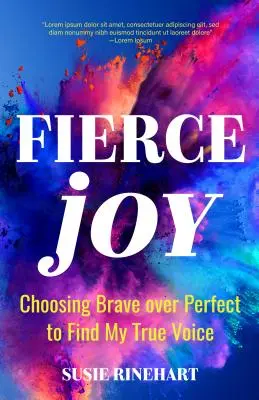 Zúrivá radosť: (Pomoc úzkostlivým perfekcionistom a prijatie nedokonalosti - ženy): Choosing Brave Over Perfect to Find My True Voice (Choosing the Anxious Perfectionist and Embracing Imperfection--Femin - Fierce Joy: Choosing Brave Over Perfect to Find My True Voice (Helping the Anxious Perfectionist and Embracing Imperfection--Femin