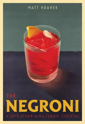 Negroni: Milostný románik s klasickým koktailom - The Negroni: A Love Affair with a Classic Cocktail