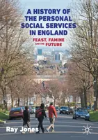 Dejiny osobných sociálnych služieb v Anglicku: Hody, hlad a budúcnosť - A History of the Personal Social Services in England: Feast, Famine and the Future