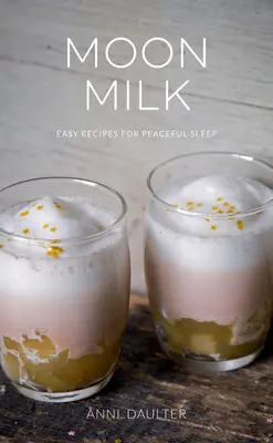 Mesačné mlieko: Jednoduché recepty pre pokojný spánok - Moon Milk: Easy Recipes for Peaceful Sleep