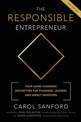 Zodpovedný podnikateľ: Štyri archetypy, ktoré menia pravidlá hry, pre zakladateľov, lídrov a investorov s dopadom - The Responsible Entrepreneur: Four Game-Changing Archtypes for Founders, Leaders, and Impact Investors