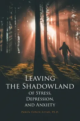 Opustenie krajiny tieňov stresu, depresie a úzkosti - Leaving the Shadowland of Stress, Depression, and Anxiety