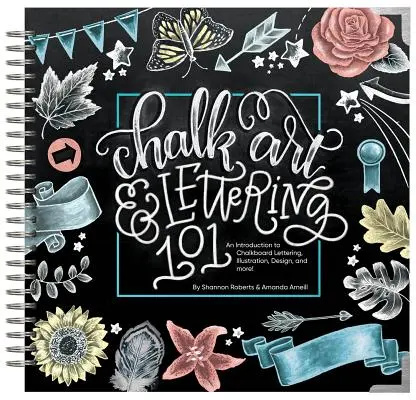 Chalk Art and Lettering 101: An Introduction to Chalkboard Lettering, Illustration, Design, and More - eBook