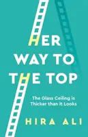 Jej cesta na vrchol: Sklenený strop je hrubší, ako sa zdá - Her Way to the Top: The Glass Ceiling Is Thicker Than It Looks