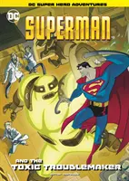 Superman a toxický problémista - Superman and the Toxic Troublemaker