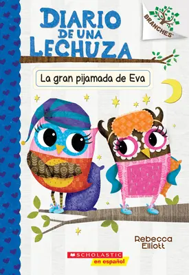Diario de Una Lechuza #9: La Gran Pijamada de Eva (Evin veľký spánok): Un Libro de la Serie Branches - Diario de Una Lechuza #9: La Gran Pijamada de Eva (Eva's Big Sleepover): Un Libro de la Serie Branches