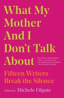 O čom s mamou nehovoríme: Pätnásť spisovateľov prelomilo mlčanie - What My Mother and I Don't Talk about: Fifteen Writers Break the Silence