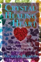 Liečenie kryštálmi pre srdce: Kľúčové informácie: Terapia drahými kameňmi pre telesnú, emocionálnu a duchovnú pohodu - Crystal Healing for the Heart: Gemstone Therapy for Physical, Emotional, and Spiritual Well-Being