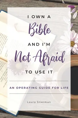 Vlastním Bibliu a nebojím sa ju používať: Príručka pre život - I Own a Bible and I'm Not Afraid to Use It: An Operating Guide for Life